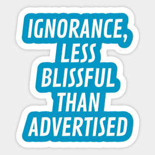 Ignorance, less blissful than advertised Sticker